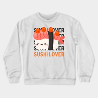 Cute Kawaii Sushi lover I love Sushi Life is better eating sushi ramen Chinese food addict Crewneck Sweatshirt